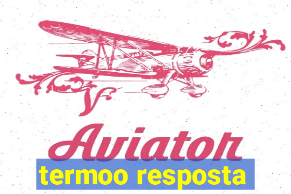 termoo resposta